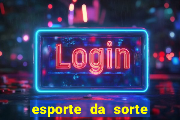 esporte da sorte casino login