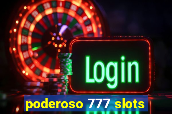 poderoso 777 slots