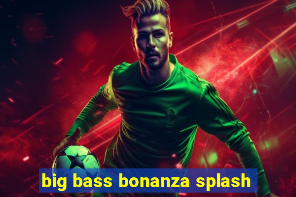 big bass bonanza splash