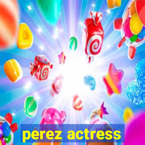 perez actress