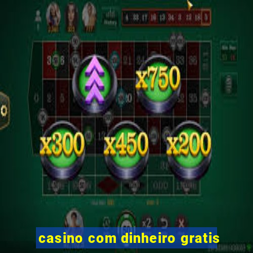 casino com dinheiro gratis