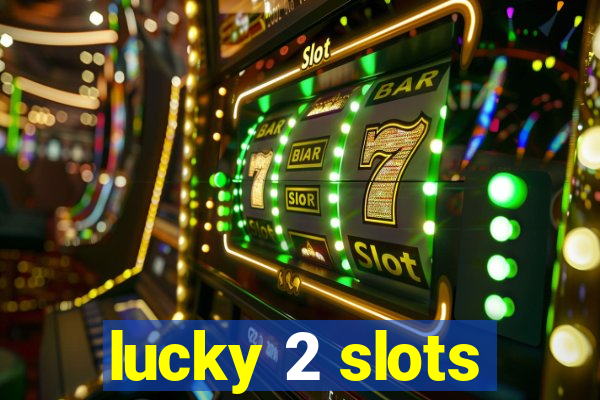 lucky 2 slots