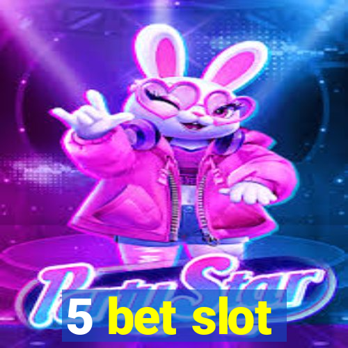 5 bet slot