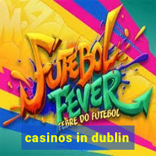 casinos in dublin