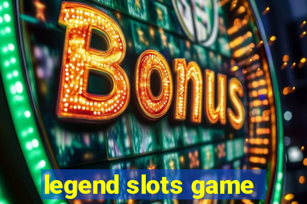 legend slots game