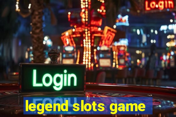 legend slots game