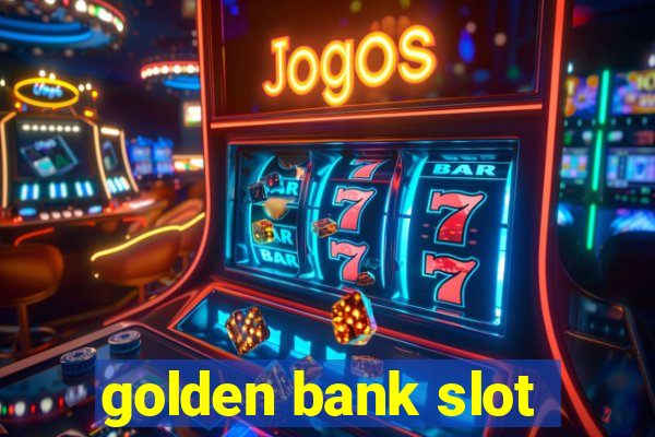 golden bank slot