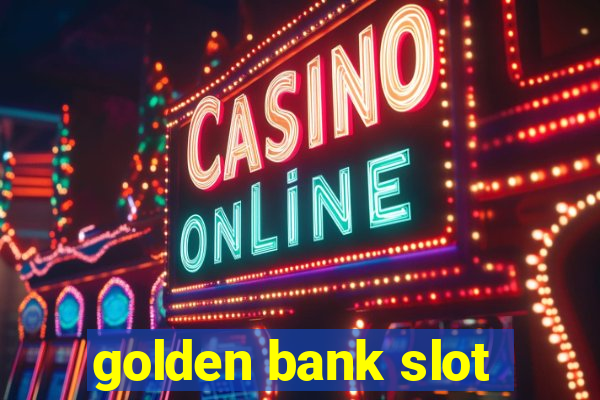 golden bank slot