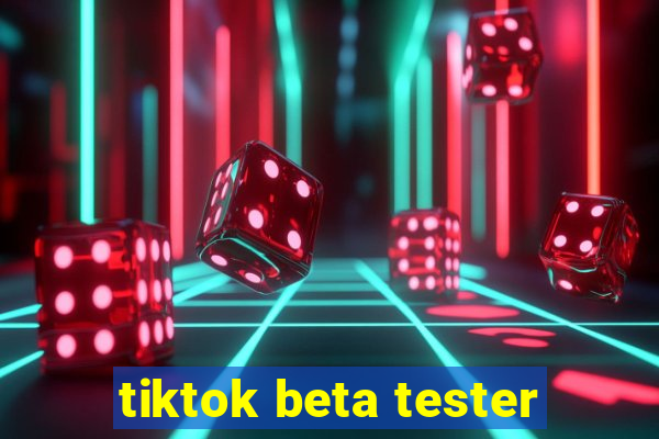 tiktok beta tester