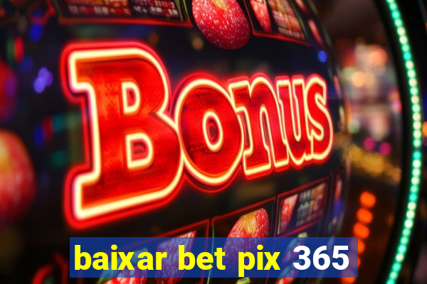 baixar bet pix 365