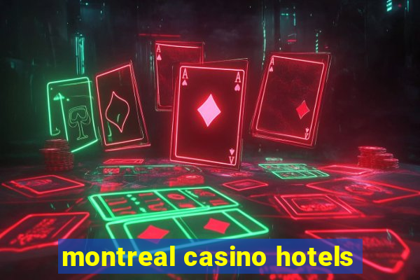 montreal casino hotels