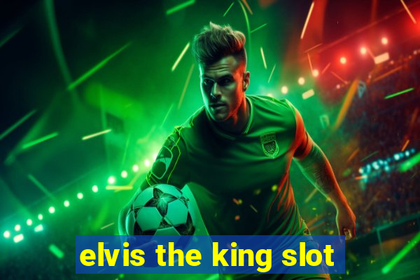 elvis the king slot