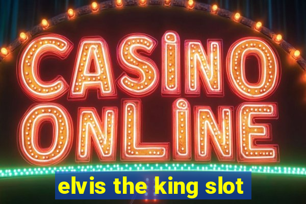 elvis the king slot