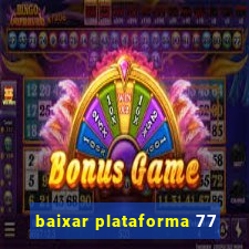 baixar plataforma 77