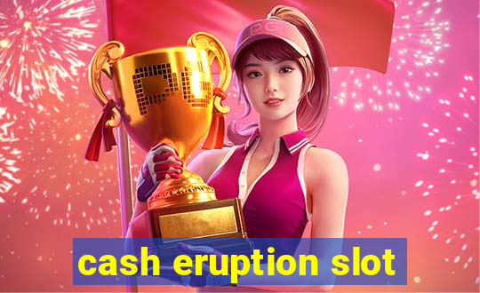 cash eruption slot