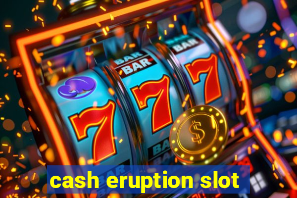 cash eruption slot