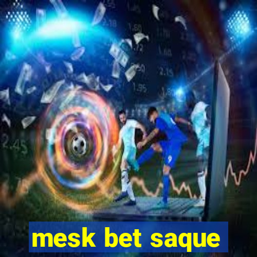 mesk bet saque