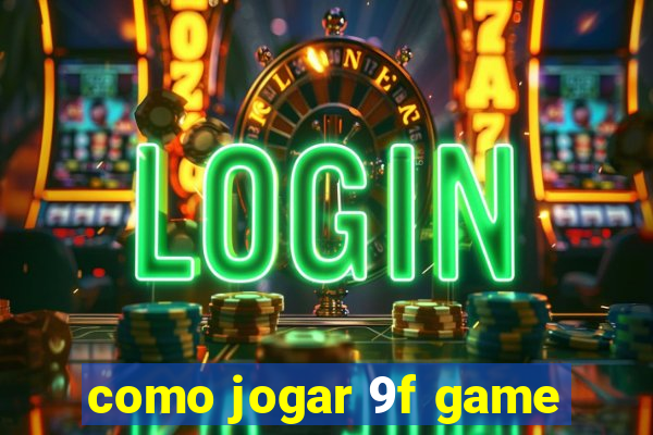 como jogar 9f game