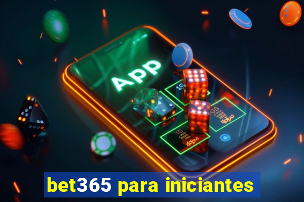 bet365 para iniciantes