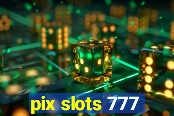 pix slots 777