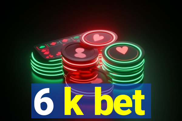 6 k bet