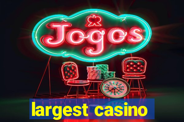 largest casino