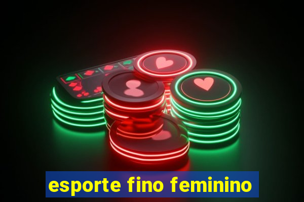 esporte fino feminino