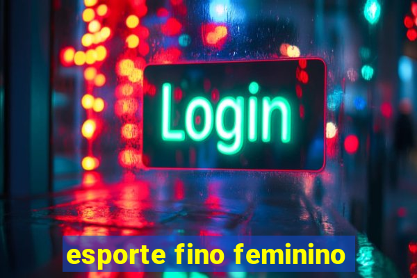 esporte fino feminino