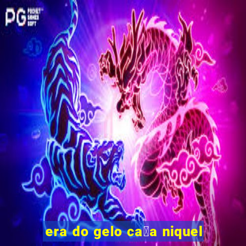 era do gelo ca莽a niquel