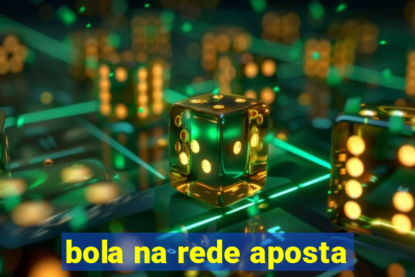 bola na rede aposta