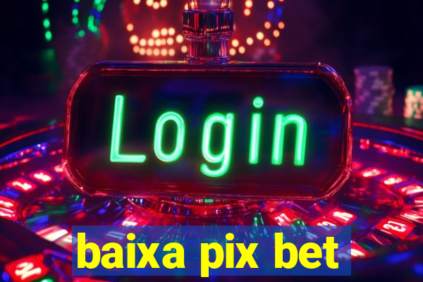 baixa pix bet