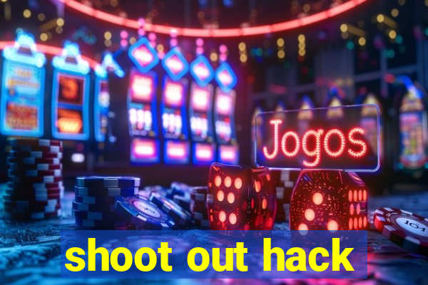 shoot out hack