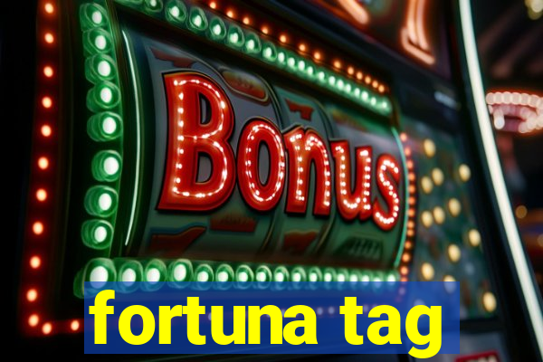 fortuna tag