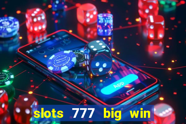 slots 777 big win paga mesmo