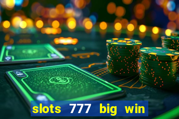 slots 777 big win paga mesmo