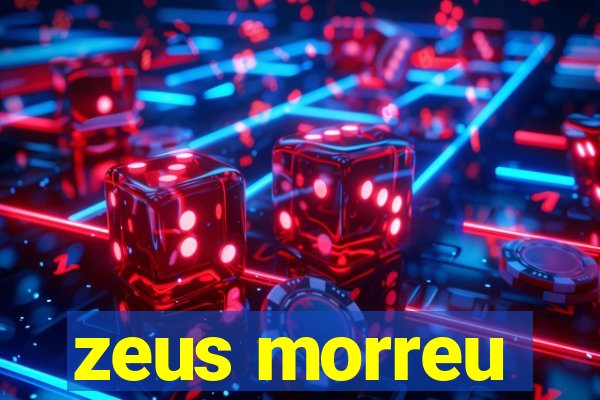 zeus morreu