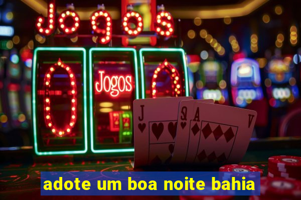 adote um boa noite bahia