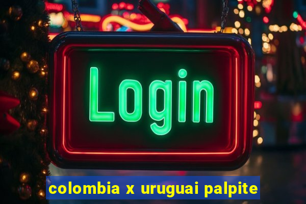 colombia x uruguai palpite