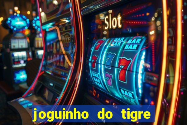 joguinho do tigre que ganha dinheiro