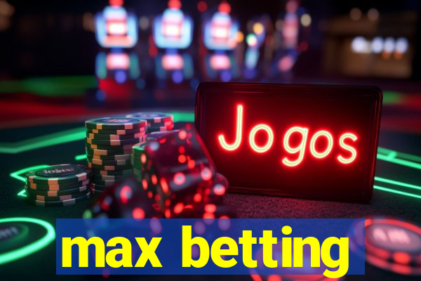 max betting