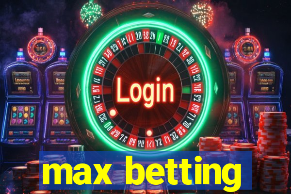 max betting