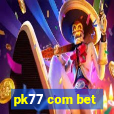 pk77 com bet