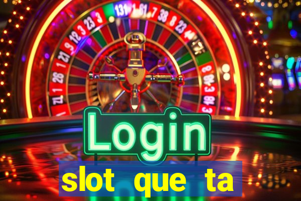 slot que ta pagando agora