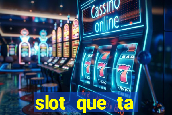 slot que ta pagando agora