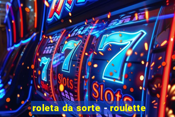 roleta da sorte - roulette