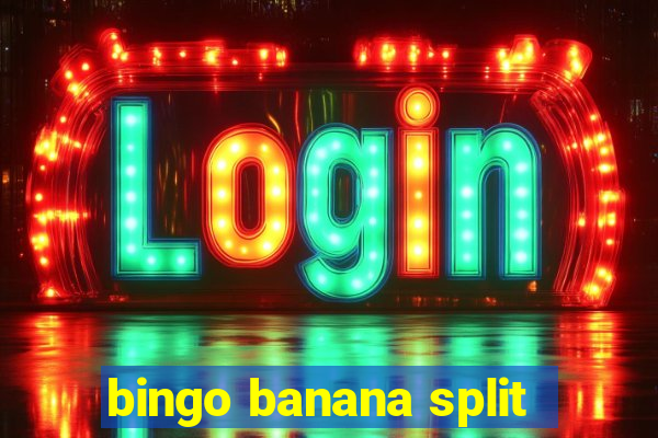 bingo banana split