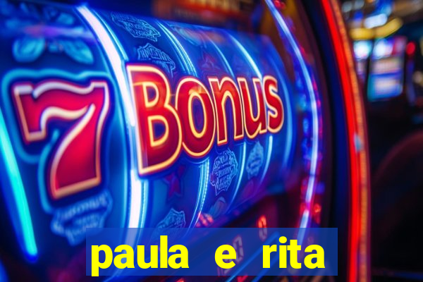 paula e rita compraram muitas cartelas no bingo e gastaram