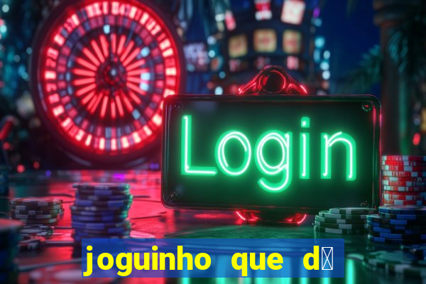 joguinho que d谩 dinheiro de verdade