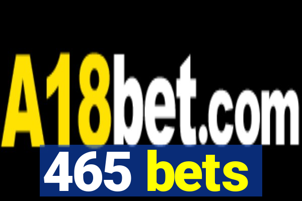 465 bets