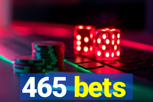 465 bets